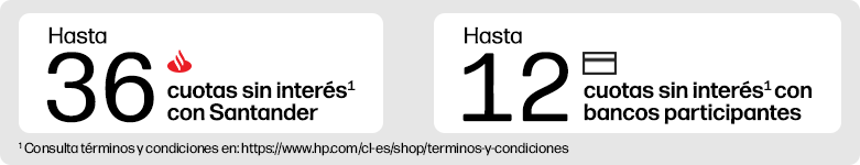 Hasta 36 cuotas sin interés¹ con Santander o hasta 12 cuotas sin interés¹ con bancos participantes ¹ Consulta términos y condiciones en: https://www.hp.com/cl-es/shop/terminos-y-condiciones