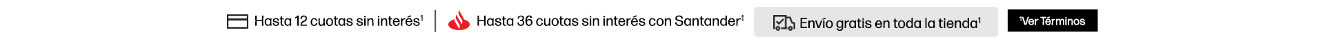 Paga en 12 cuotas sin inter&eacute;s con tarjetas de cr&eacute;dito de bancos participantes*. Hasta 36 cuotas sin inter&eacute;s con Santander*. Env&iacute;o gratis en toda la tienda*.*Haz click para ver t&eacute;rminos.