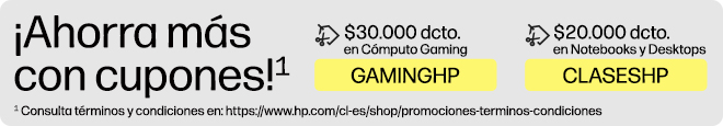 &iexcl;Ahorra m&aacute;s con CUPONES!* $30.000 dcto.* en C&oacute;mputo Gaming con cup&oacute;n: GAMINGHP, $20.000 dcto.* en Notebooks y Desktops con cup&oacute;n: CLASESHP, * Consulta t&eacute;rminos y condiciones en: https://www.hp.com/cl-es/shop/promociones-terminos-condiciones