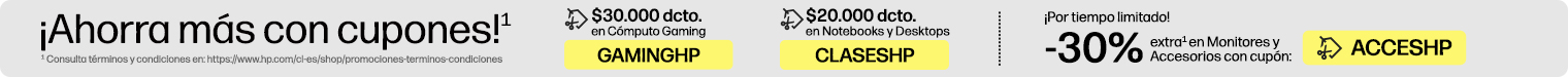 &iexcl;Ahorra m&aacute;s con CUPONES!* $30.000 dcto.* en C&oacute;mputo Gaming con cup&oacute;n: GAMINGHP, $20.000 dcto.* en Notebooks y Desktops con cup&oacute;n: CLASESHP, &iexcl;Por tiempo limitado! -30% extra* en Monitores y Accesorios con cup&oacute;n: ACCESHP. * Consulta t&eacute;rminos y condiciones en: https://www.hp.com/cl-es/shop/promociones-terminos-condiciones