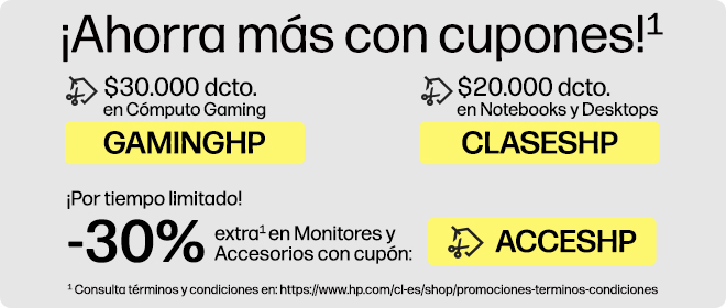 &iexcl;Ahorra m&aacute;s con CUPONES!* $30.000 dcto.* en C&oacute;mputo Gaming con cup&oacute;n: GAMINGHP, $20.000 dcto.* en Notebooks y Desktops con cup&oacute;n: CLASESHP, &iexcl;Por tiempo limitado! -30% extra* en Monitores y Accesorios con cup&oacute;n: ACCESHP. * Consulta t&eacute;rminos y condiciones en: https://www.hp.com/cl-es/shop/promociones-terminos-condiciones