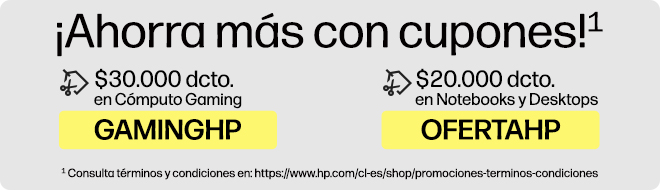 &iexcl;Ahorra m&aacute;s con CUPONES!* $30.000 dcto.* en C&oacute;mputo Gaming con cup&oacute;n: GAMINGHP, $20.000 dcto.* en Notebooks y Desktops con cup&oacute;n: OFERTAHP. * Consulta t&eacute;rminos y condiciones en: https://www.hp.com/cl-es/shop/promociones-terminos-condiciones