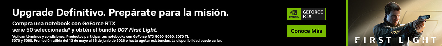Upgrade Definitivo. Prep&aacute;rate para la misi&oacute;n. Compra una notebook con GeForce RTX serie 50 seleccionada* y obt&eacute;n el bundle 007 First Light. *Aplican t&eacute;rminos y condiciones. Productos participantes notebooks con GeForce RTX 5090, 5080, 5070 Ti, 5070 y 5060. Promoci&oacute;n v&aacute;lida del 13 de mayo al 16 de junio de 2026 o hasta agotar existencias. La disponibilidad puede variar.