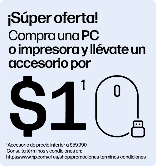 &iexcl;S&uacute;per oferta! Compra una PC o impresora y ll&eacute;vate un accesorio por $1(1) (1) Accesorio de precio inferior a $59.990. Consulta t&eacute;rminos y condiciones en:https://www.hp.com/cl-es/shop/promociones-terminos-condiciones