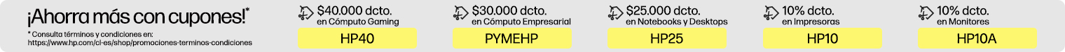 &iexcl;Ahorra m&aacute;s con CUPONES!* $40.000 dcto.* en C&oacute;mputo Gaming con cup&oacute;n: HP40, $30.000 dcto.* en C&oacute;mputo Empresarial con cup&oacute;n: PYMEHP, $25.000 dcto.* en Notebooks y Desktops con cup&oacute;n: HP25, 10% dcto.* en Impresoras con cup&oacute;n: HP10 y 10% dcto.* en Monitores con cup&oacute;n: HP10A. * Consulta t&eacute;rminos y condiciones en: https://www.hp.com/cl-es/shop/promociones-terminos-condiciones